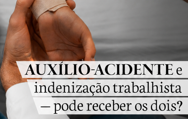 AUXÍLIO-ACIDENTE e INDENIZAÇÃO TRABALHISTA – pode receber os dois ?