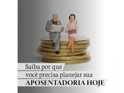 Saiba por que você precisa planejar sua APOSENTADORIA HOJE