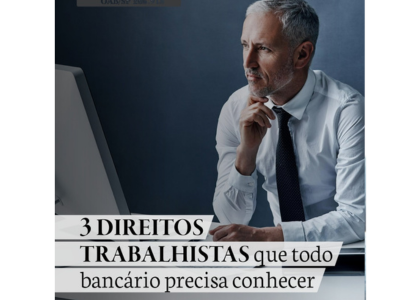 3 DIREITOS TRABALHISTAS  que todo bancário precisa conhecer.