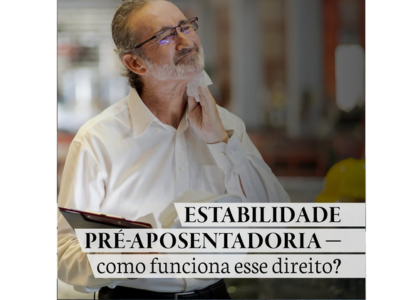 ESTABILIDADE PRÉ APOSENTADORIA – como funciona esse direito?