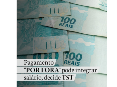 Pagamento ” POR FORA” pode integrar salário, decide TST.