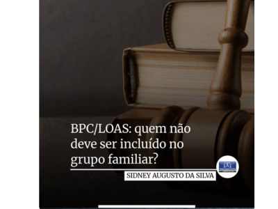 BPC/LOAS : Quem não deve ser incluído no grupo familiar ?